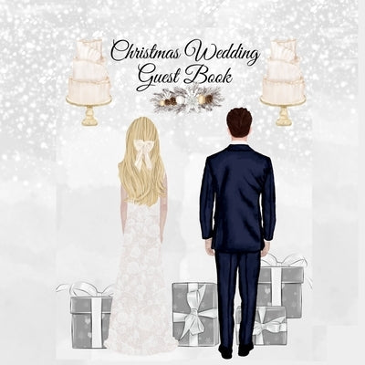 Christmas Wedding Guest Book: Blessing Gift For Bride & Groom - Wedding Guest Book Sign-In Registry For Name, Address, Sign In, Advice, Wishes, Thanks by White, Grace