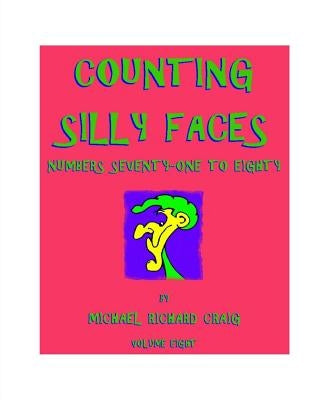 Counting Silly Faces: Numbers Seventy-one to Eighty by Craig, Michael Richard