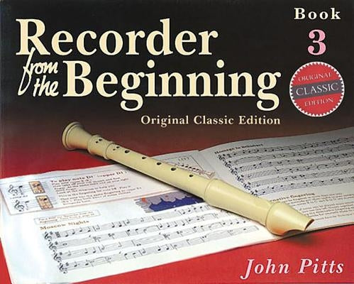 Recorder from the Beginning - Book 3: Classic Edition by Pitts, John