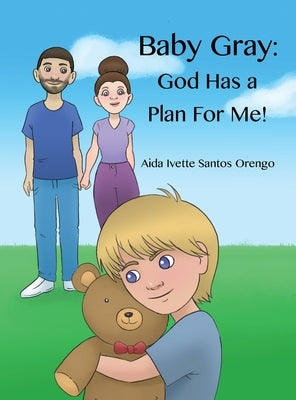 Baby Gray: God Has a Plan for Me! by Orengo, Aida Ivette Santos