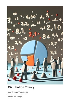 Distribution Theory: and Fourier Transforms by McCullough, Sandra