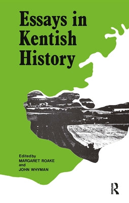 Essays in Kentish History by Roake, Margaret
