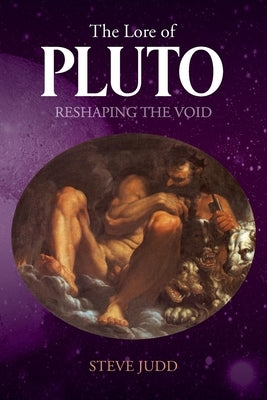 The Lore of Pluto: Reshaping the Void by Judd, Steve