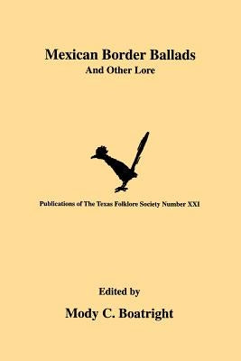 Mexican Border Ballads: And Other Lore by Boatright, Mody C.