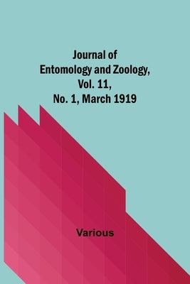 Journal of Entomology and Zoology, Vol. 11, No. 1, March 1919 by Various