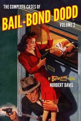 The Complete Cases of Bail-Bond Dodd, Volume 2 by Gould, John Fleming