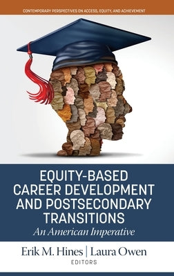 Equity-Based Career Development and Postsecondary Transitions: An American Imperative by Hines, Erik M.