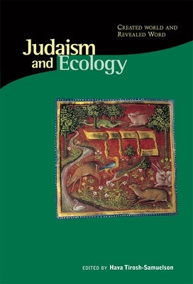 Judaism and Ecology: Created World and Revealed Word by Tirosh-Samuelson, Hava