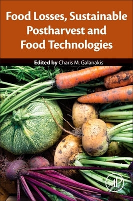 Food Losses, Sustainable Postharvest and Food Technologies by Galanakis, Charis M.