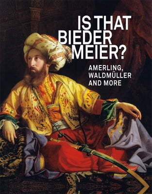 Is That Biedermeier?: Amerling, Waldmüller and More by Grabner, Sabine