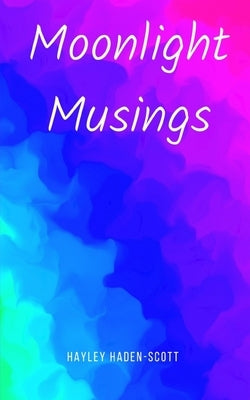 Moonlight Musings by Haden-Scott, Hayley