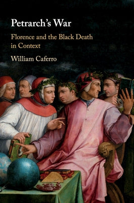 Petrarch's War: Florence and the Black Death in Context by Caferro, William