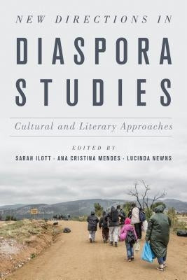 New Directions in Diaspora Studies: Cultural and Literary Approaches by Ilott, Sarah