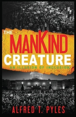The Mankind Creature by Pyles, Alfred T.
