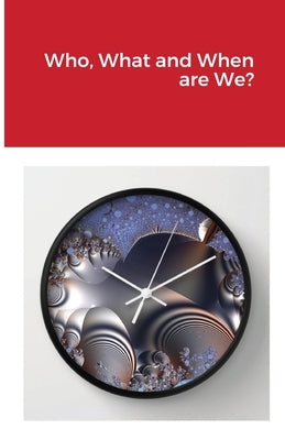 Who, What and When are We? by Hansen, Greg