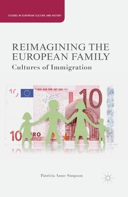 Reimagining the European Family: Cultures of Immigration by Simpson, P.