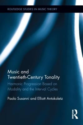 Music and Twentieth-Century Tonality: Harmonic Progression Based on Modality and the Interval Cycles by Susanni, Paolo