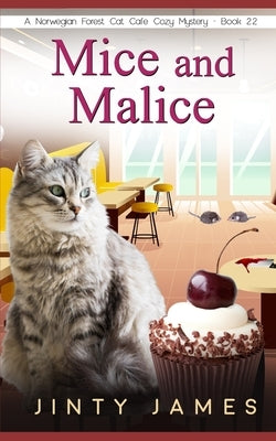Mice and Malice: A Norwegian Forest Cat Café Cozy Mystery - Book 22 by James, Jinty