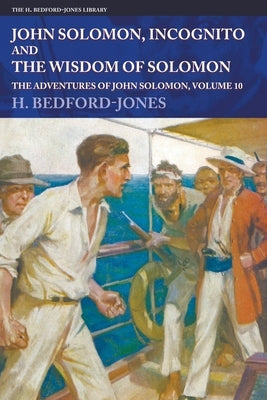 John Solomon, Incognito and The Wisdom of Solomon: The Adventures of John Solomon, Volume 10 by Bedford-Jones, H.
