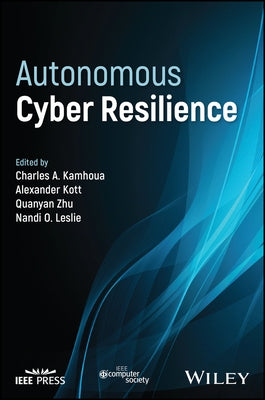 Autonomous Cyber Resilience by Kamhoua, Charles A.