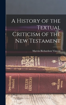 A History of the Textual Criticism of the New Testament by Vincent, Marvin Richardson