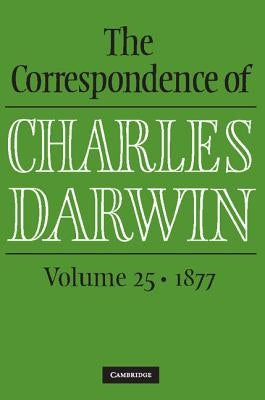 The Correspondence of Charles Darwin: Volume 25, 1877 by Darwin, Charles