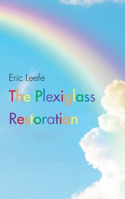 The Plexiglass Restoration by Leefe, Eric