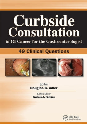 Curbside Consultation in GI Cancer for the Gastroenterologist: 49 Clinical Questions by Adler, Douglas