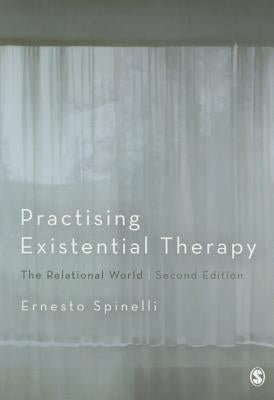 Practising Existential Therapy: The Relational World by Spinelli, Ernesto