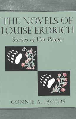 The Novels of Louise Erdrich: Stories of Her People by Delaney Hoffman, Elizabeth