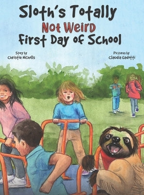 Sloth's Totally Not Weird First Day of School by Nicholls, Christie
