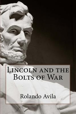 Lincoln and the Bolts of War by Avila, Rolando