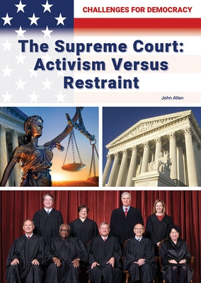 The Supreme Court: Activism Versus Restraint by Allen, John