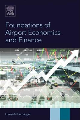 Foundations of Airport Economics and Finance by Vogel, Hans-Arthur