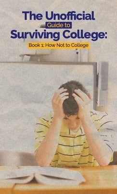 The Unofficial Guide to Surviving College by C. Hayes, Leslie