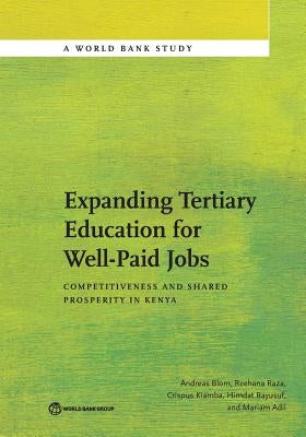 Expanding Tertiary Education for Well-Paid Jobs: Competitiveness and Shared Prosperity in Kenya by Blom, Andreas