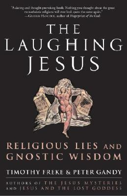 The Laughing Jesus: Religious Lies and Gnostic Wisdom by Freke, Timothy