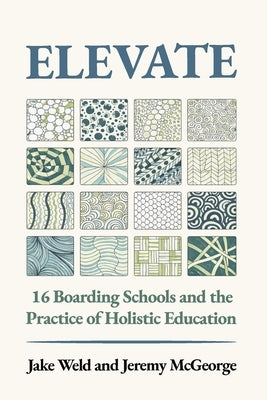 Elevate: 16 Boarding Schools and the Practice of Holistic Education by McGeorge, Jeremy