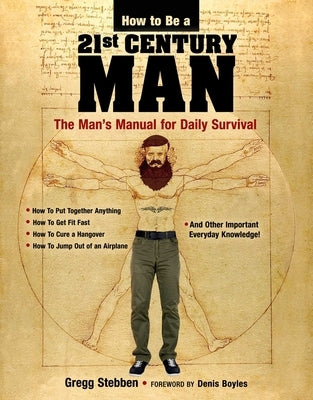 How to Be a 21st Century Man: The Man's Manual for Daily Survival by Stebben, Gregg