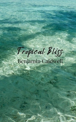 Tropical Bliss by Caldwell, Benjamin