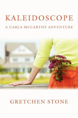 Kaleidoscope: A Carla McCarthy Adventure by Stone, Gretchen