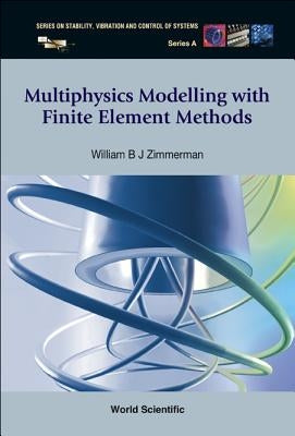 Multiphysics Modeling with Finite Element Methods by Zimmerman, William B. J.