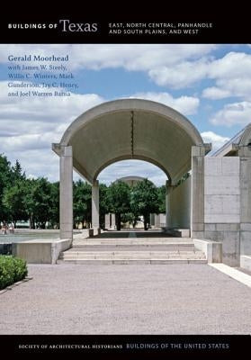 Buildings of Texas: East, North Central, Panhandle and South Plains, and West by Moorhead, Gerald