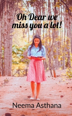 Oh dear we miss you a lot by Asthana, Neema