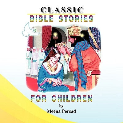 Classic Bible Stories For Children by Persad, Meena