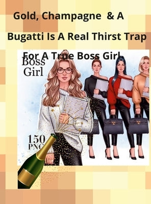Champagne, Gold, and a Bugatti Is a Thirst Trap for a True Boss Girl by Puryear, Barbara