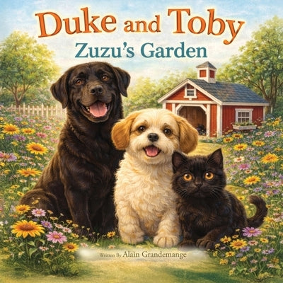 Duke and Toby and Zuzu's Garden: A Gentle Story About Trust, Family, and Finding a Place to Belong by Grandemange, Alain