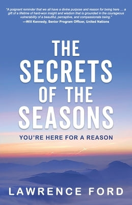 The Secrets of the Seasons: You're Here for a Reason by Ford, Lawrence