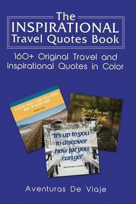 The Inspirational Travel Quotes Book: 160+ Original Travel and Inspirational Quotes in Color by Viaje, Aventuras de