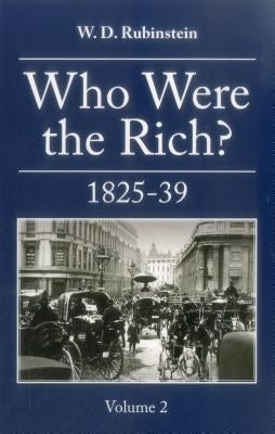 Who Were the Rich?: 1825-1839 by Rubenstein, W. D.